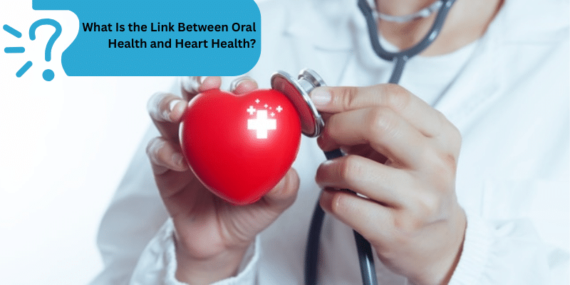 Link Between Oral Health and Heart Health